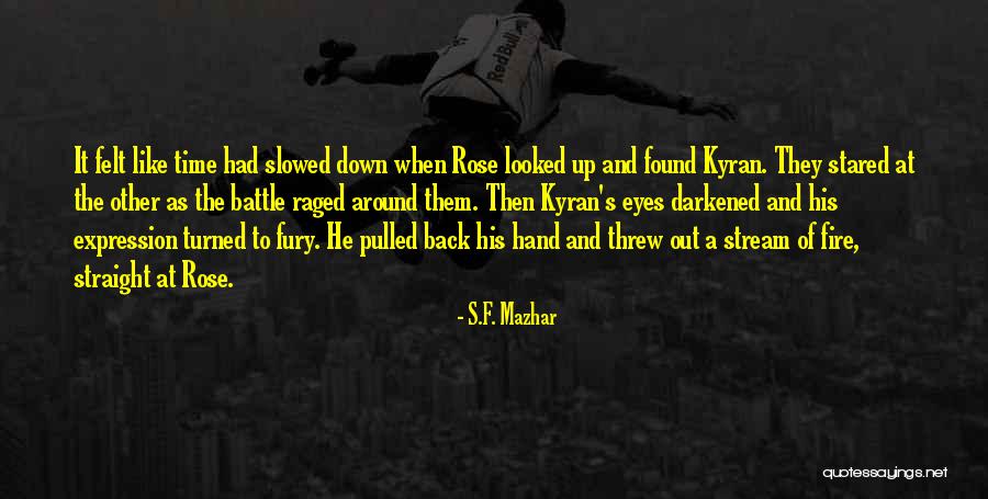 Fire And Fury Quotes By S.F. Mazhar Fire And Fury Quotes By S.F. Mazhar