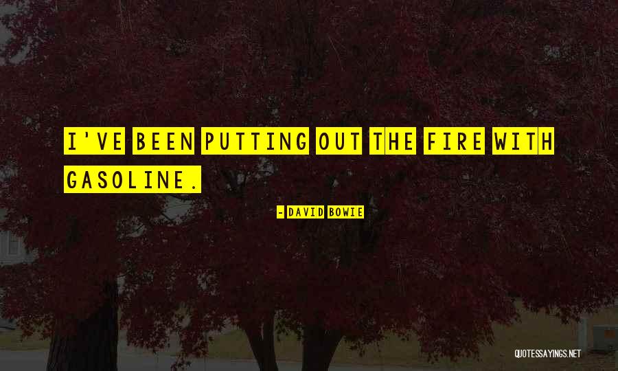 Fire And Gasoline Quotes By David Bowie Fire And Gasoline Quotes By David Bowie