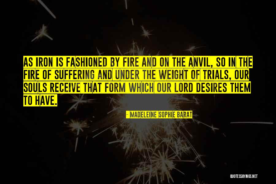 Fire And Iron Quotes By Madeleine Sophie Barat Fire And Iron Quotes By Madeleine Sophie Barat