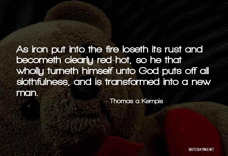 Fire And Iron Quotes By Thomas A Kempis Fire And Iron Quotes By Thomas A Kempis