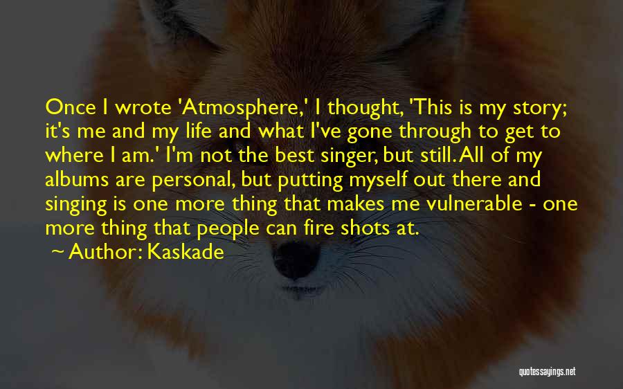 Fire And Life Quotes By Kaskade