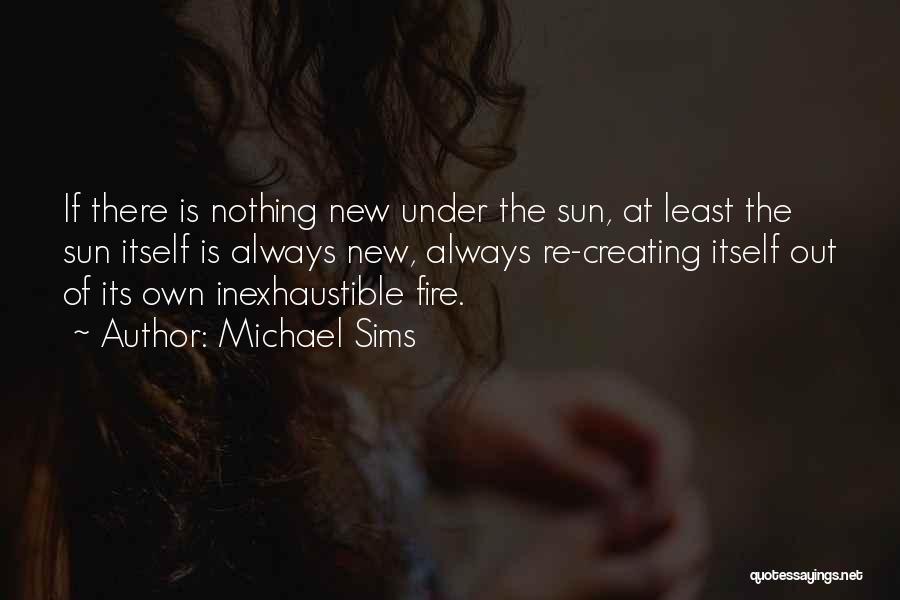 Fire And Rebirth Quotes By Michael Sims