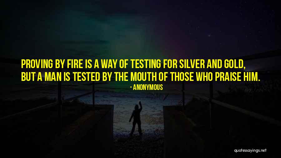 Fire And Testing Quotes By Anonymous Fire And Testing Quotes By Anonymous