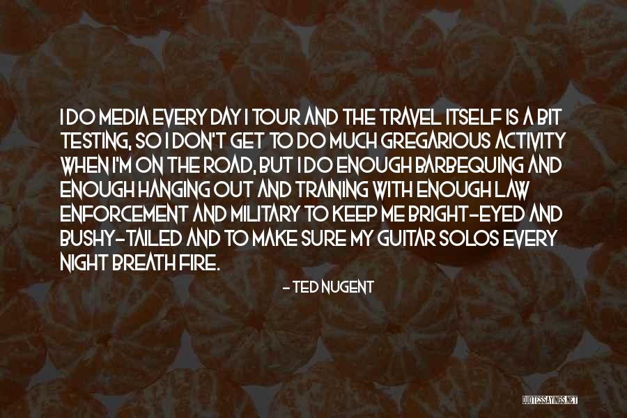 Fire And Testing Quotes By Ted Nugent Fire And Testing Quotes By Ted Nugent