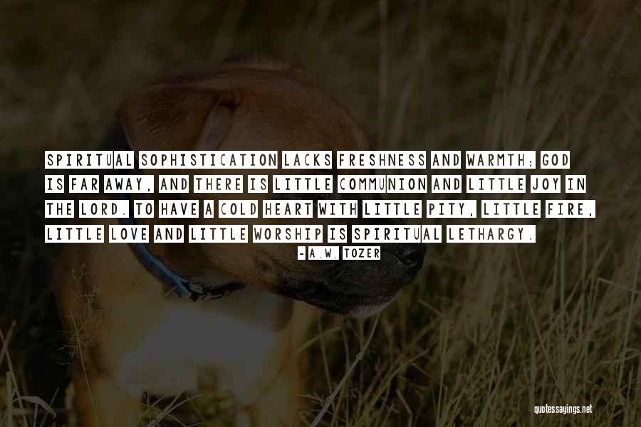 Fire And Warmth Quotes By A.W. Tozer Fire And Warmth Quotes By A.W. Tozer