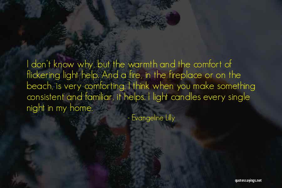 Fire And Warmth Quotes By Evangeline Lilly Fire And Warmth Quotes By Evangeline Lilly