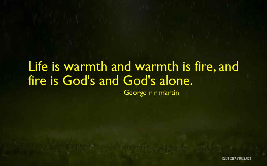 Fire And Warmth Quotes By George R R Martin Fire And Warmth Quotes By George R R Martin