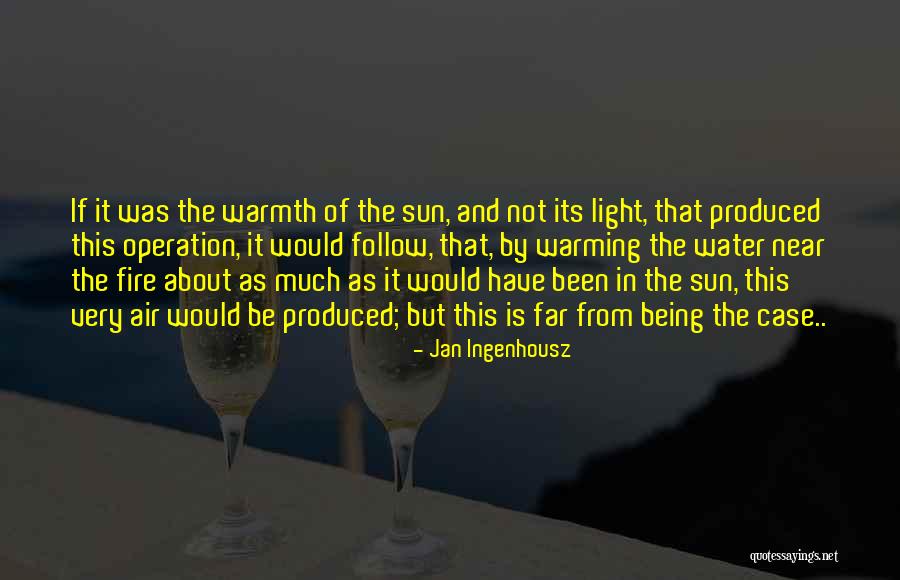 Fire And Warmth Quotes By Jan Ingenhousz Fire And Warmth Quotes By Jan Ingenhousz