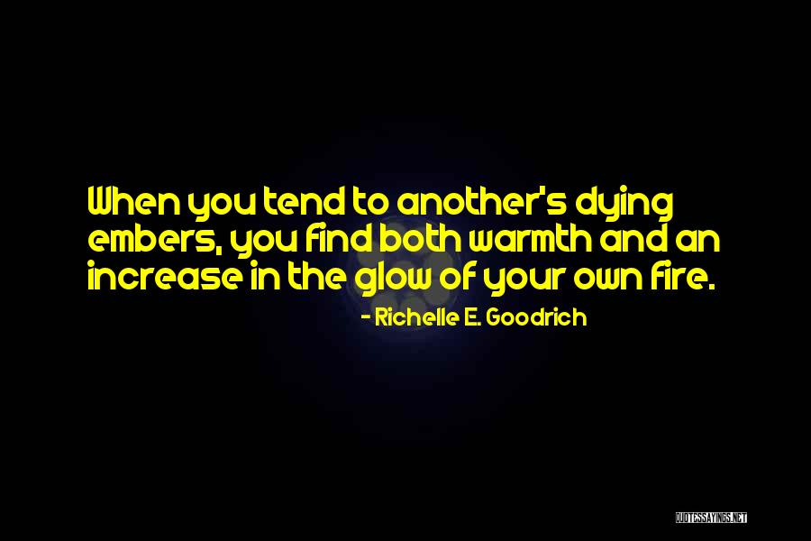 Fire And Warmth Quotes By Richelle E. Goodrich Fire And Warmth Quotes By Richelle E. Goodrich