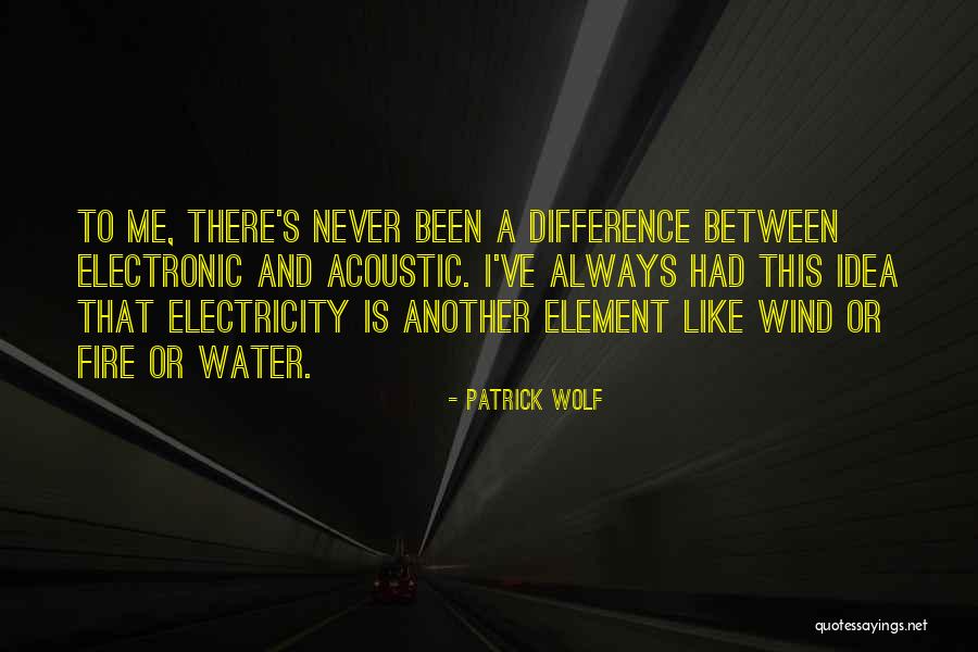 Fire And Water Quotes By Patrick Wolf