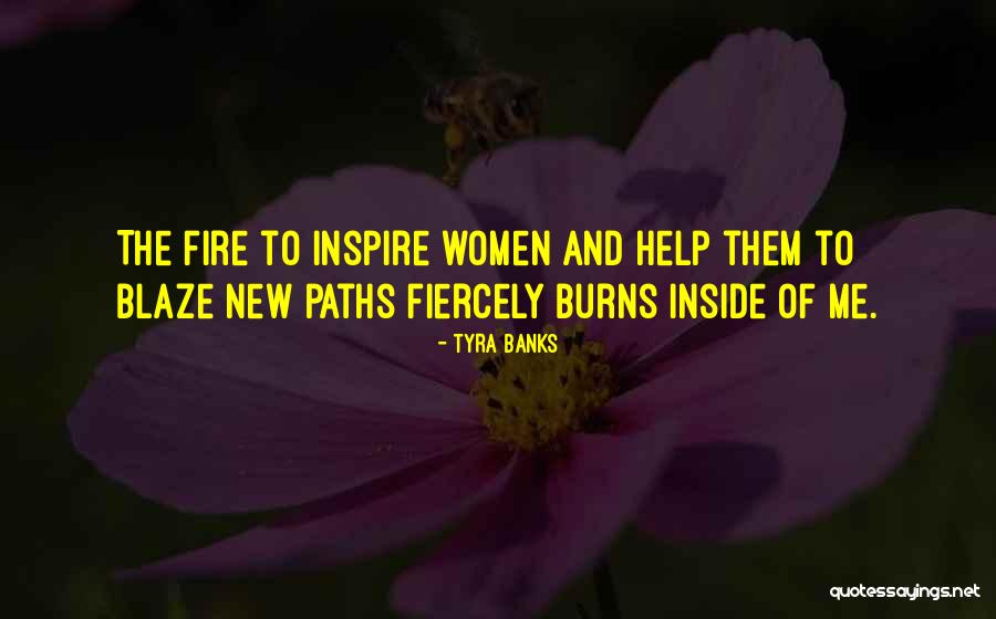 Fire And Women Quotes By Tyra Banks Fire And Women Quotes By Tyra Banks