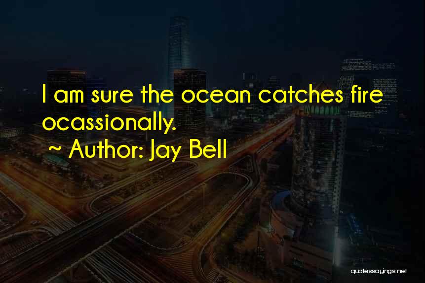 Fire Bell Quotes By Jay Bell