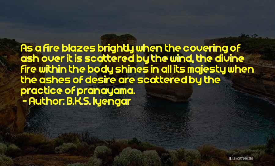 Fire Breathing Quotes By B.K.S. Iyengar