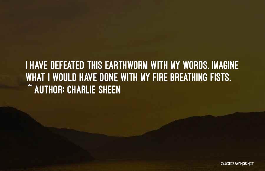 Fire Breathing Quotes By Charlie Sheen