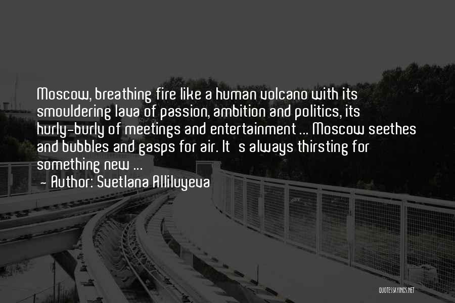Fire Breathing Quotes By Svetlana Alliluyeva