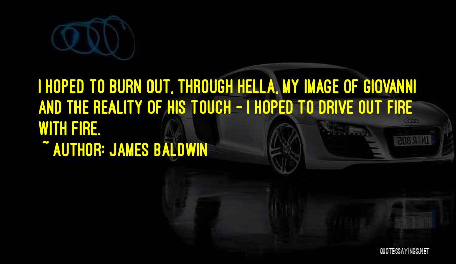 Fire Burn Quotes By James Baldwin