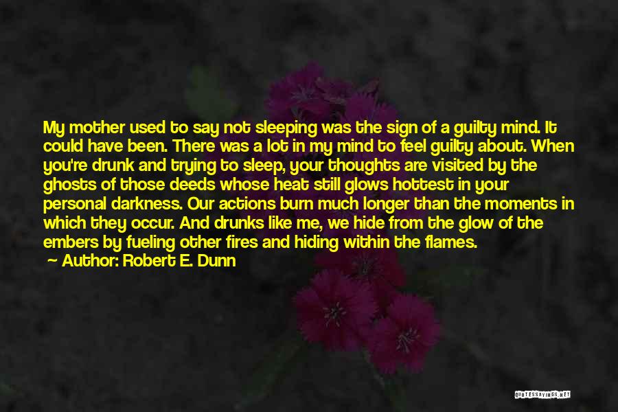 Fire Burn Quotes By Robert E. Dunn