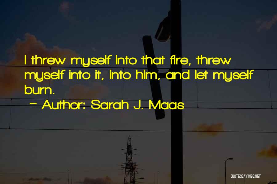 Fire Burn Quotes By Sarah J. Maas