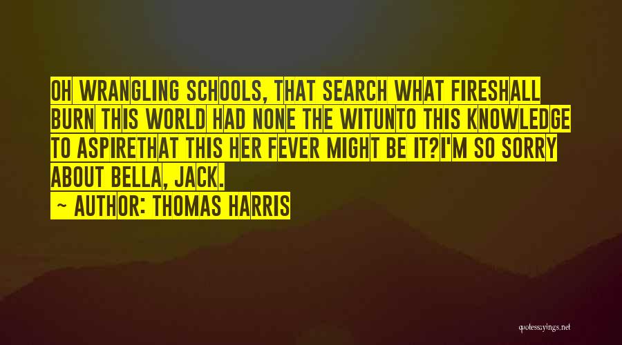 Fire Burn Quotes By Thomas Harris