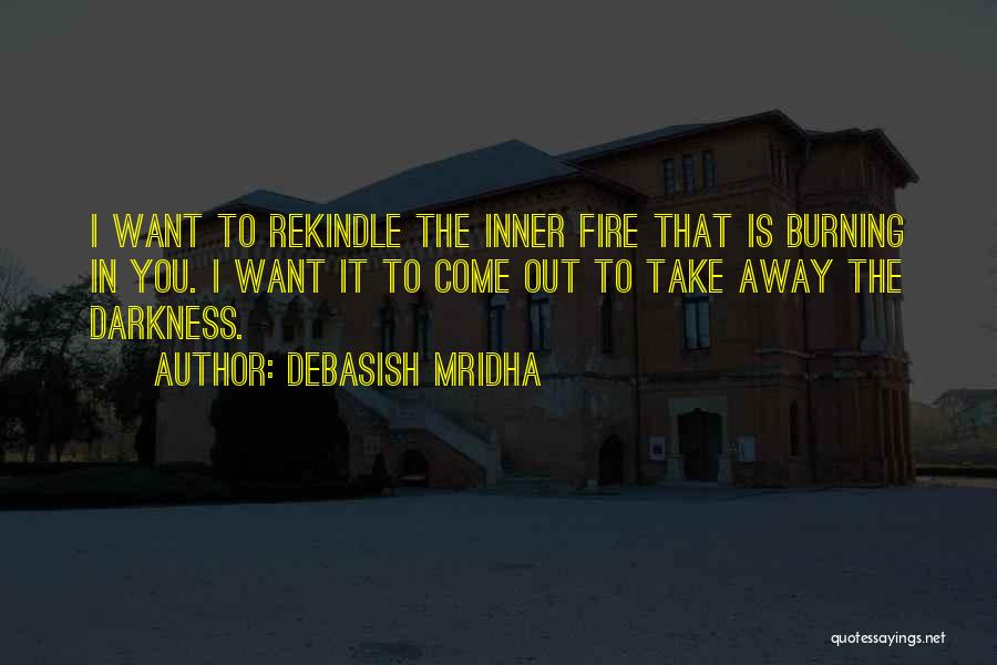 Fire Burning Out Quotes By Debasish Mridha