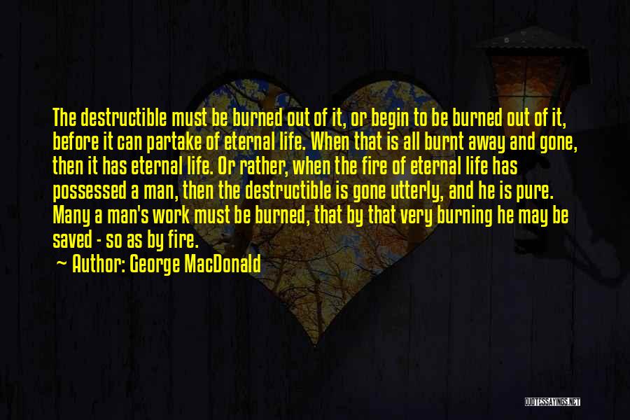 Fire Burning Out Quotes By George MacDonald