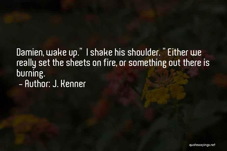 Fire Burning Out Quotes By J. Kenner