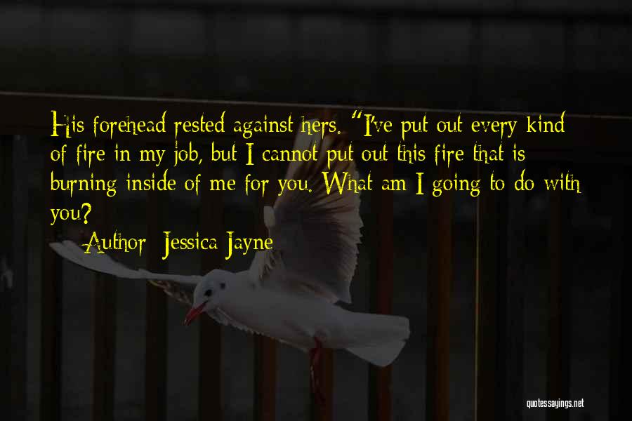 Fire Burning Out Quotes By Jessica Jayne