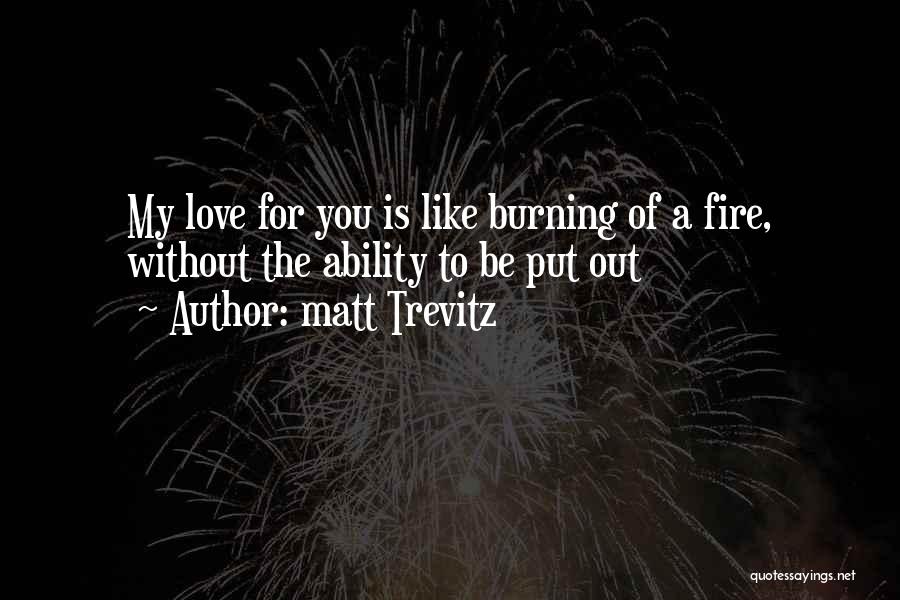 Fire Burning Out Quotes By Matt Trevitz