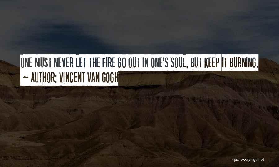 Fire Burning Out Quotes By Vincent Van Gogh