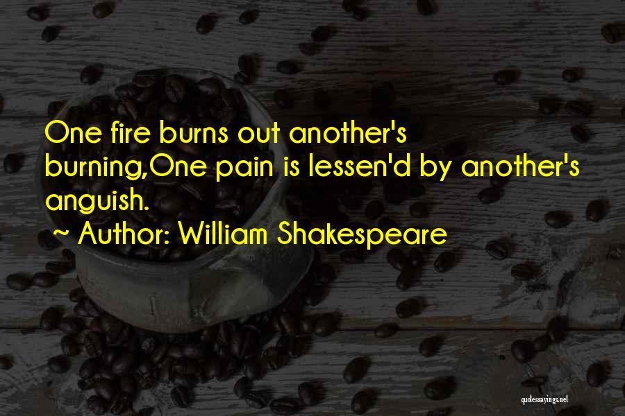 Fire Burning Out Quotes By William Shakespeare