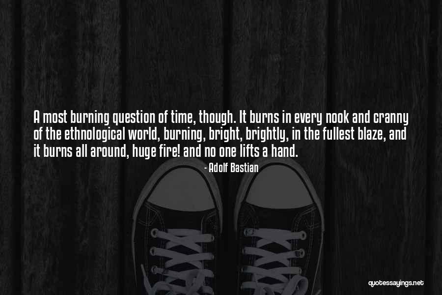 Fire Burning Quotes By Adolf Bastian Fire Burning Quotes By Adolf Bastian