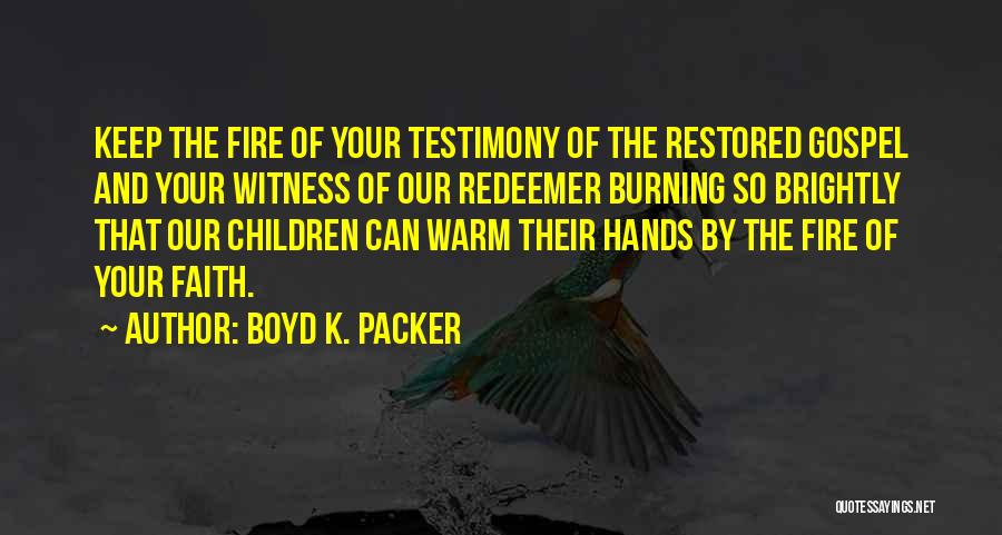 Fire Burning Quotes By Boyd K. Packer