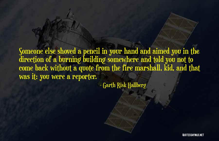 Fire Burning Quotes By Garth Risk Hallberg Fire Burning Quotes By Garth Risk Hallberg