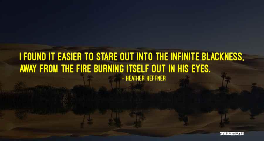 Fire Burning Quotes By Heather Heffner Fire Burning Quotes By Heather Heffner