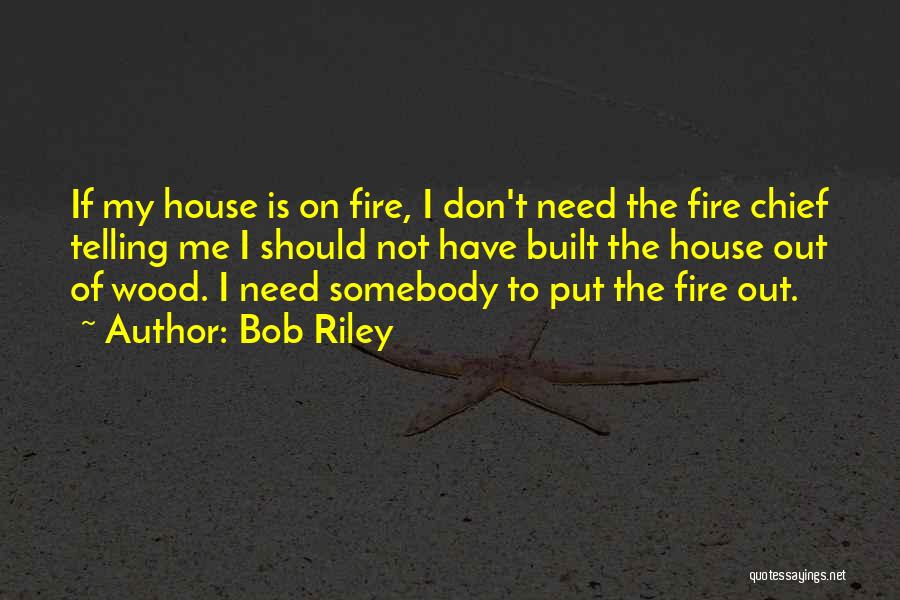 Fire Chief Quotes By Bob Riley