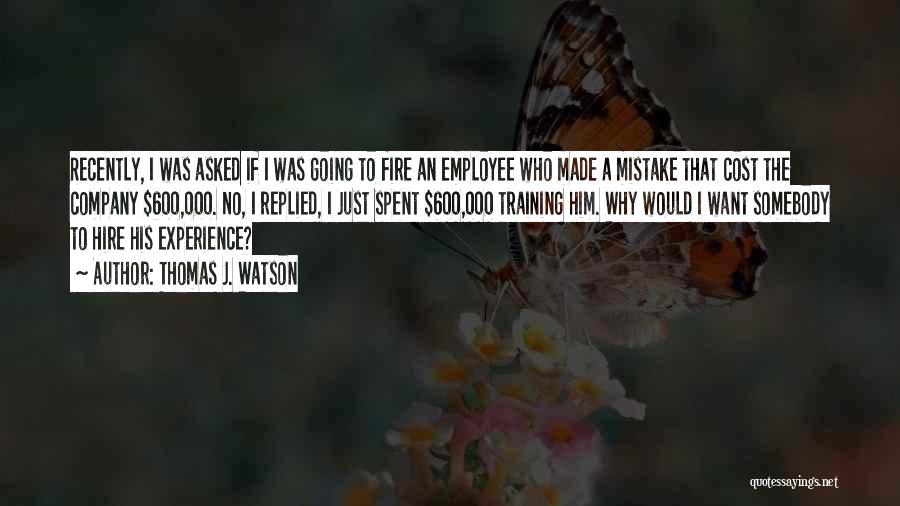 Fire Employee Quotes By Thomas J. Watson