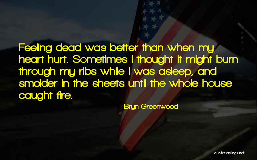 Fire Heart Quotes By Bryn Greenwood Fire Heart Quotes By Bryn Greenwood