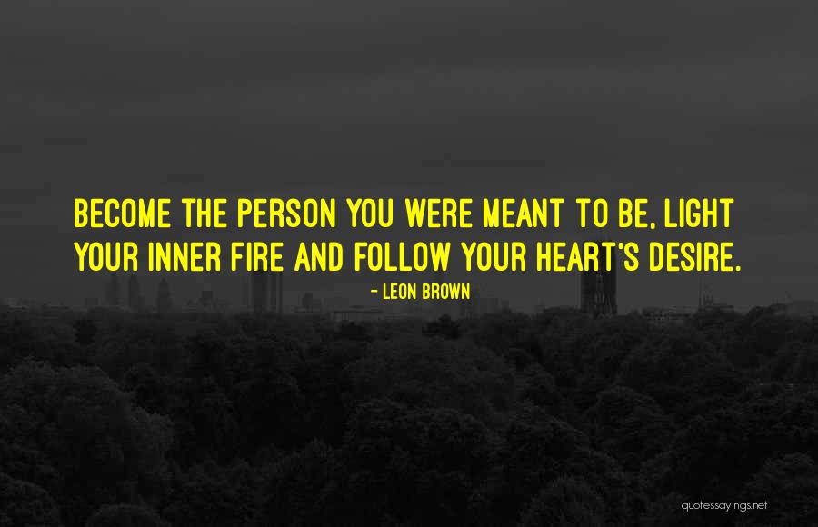 Fire Heart Quotes By Leon Brown Fire Heart Quotes By Leon Brown