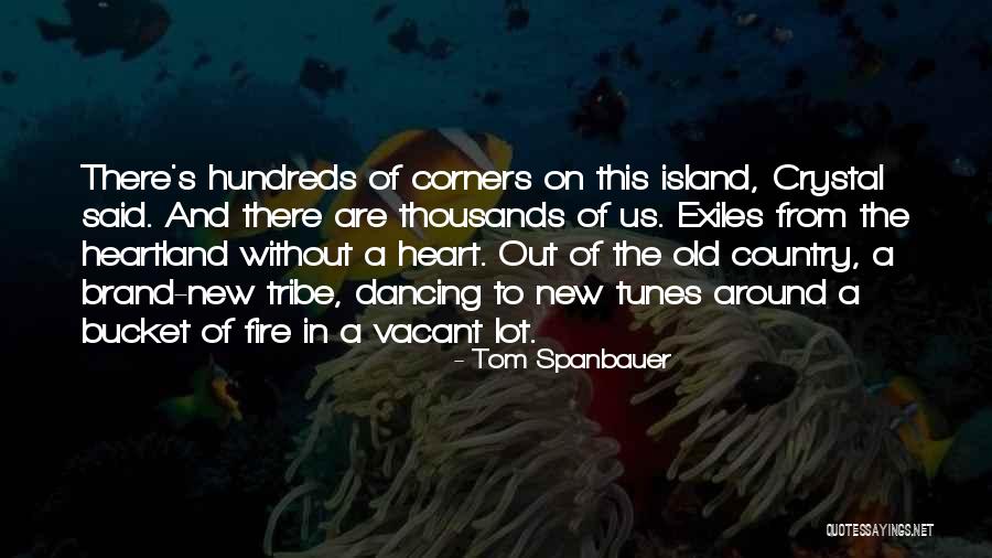 Fire Heart Quotes By Tom Spanbauer Fire Heart Quotes By Tom Spanbauer
