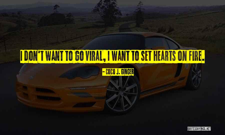 Fire Hearts Quotes By Coco J. Ginger Fire Hearts Quotes By Coco J. Ginger