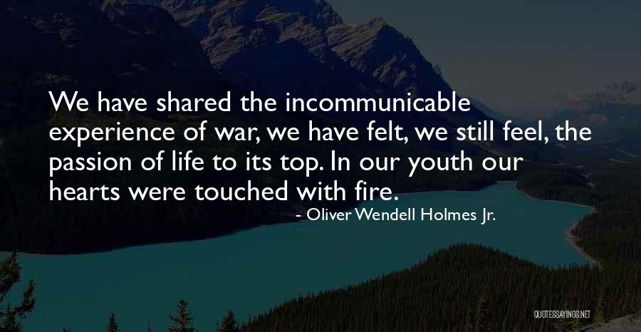 Fire Hearts Quotes By Oliver Wendell Holmes Jr. Fire Hearts Quotes By Oliver Wendell Holmes Jr.