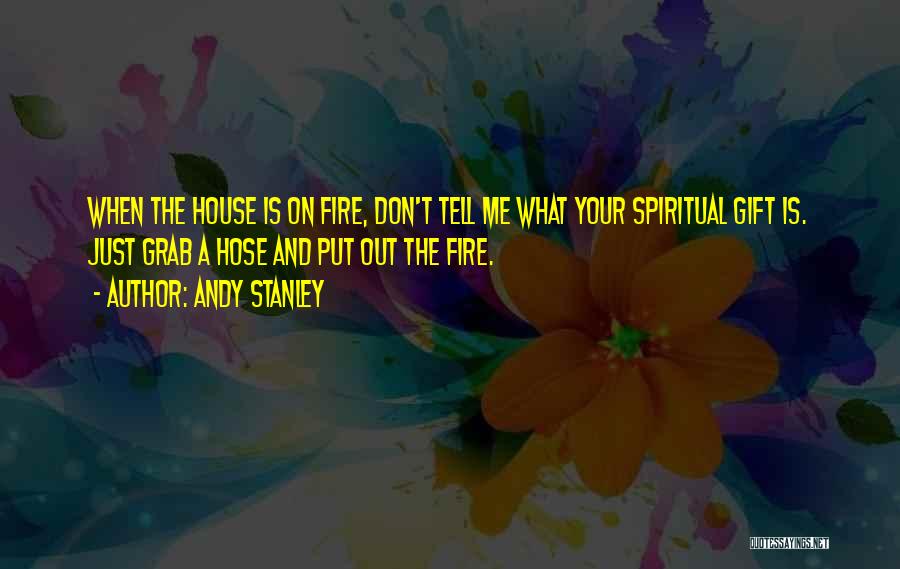 Fire Hose Quotes By Andy Stanley