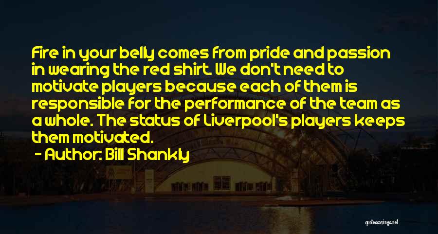 Fire In Belly Quotes By Bill Shankly