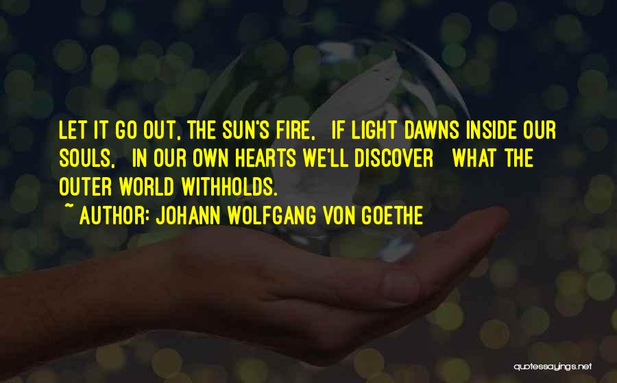 Fire In Our Hearts Quotes By Johann Wolfgang Von Goethe