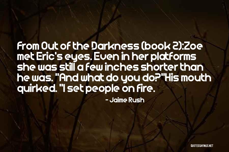 Fire In The Darkness Quotes By Jaime Rush Fire In The Darkness Quotes By Jaime Rush
