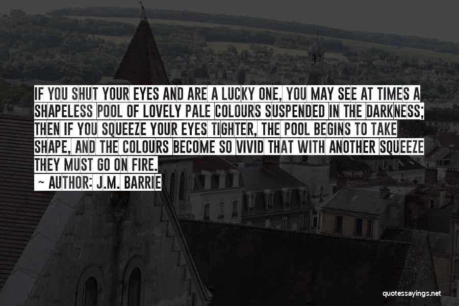 Fire In The Eyes Quotes By J.M. Barrie