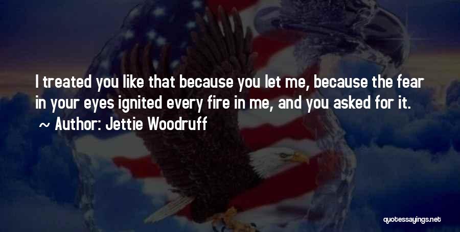 Fire In The Eyes Quotes By Jettie Woodruff