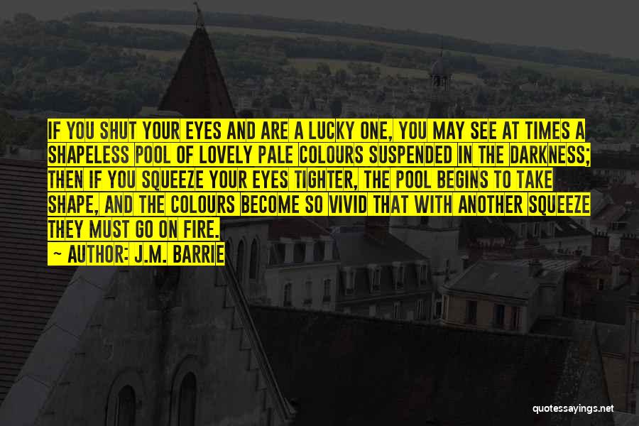 Fire In Your Eyes Quotes By J.M. Barrie
