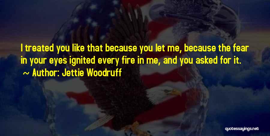 Fire In Your Eyes Quotes By Jettie Woodruff