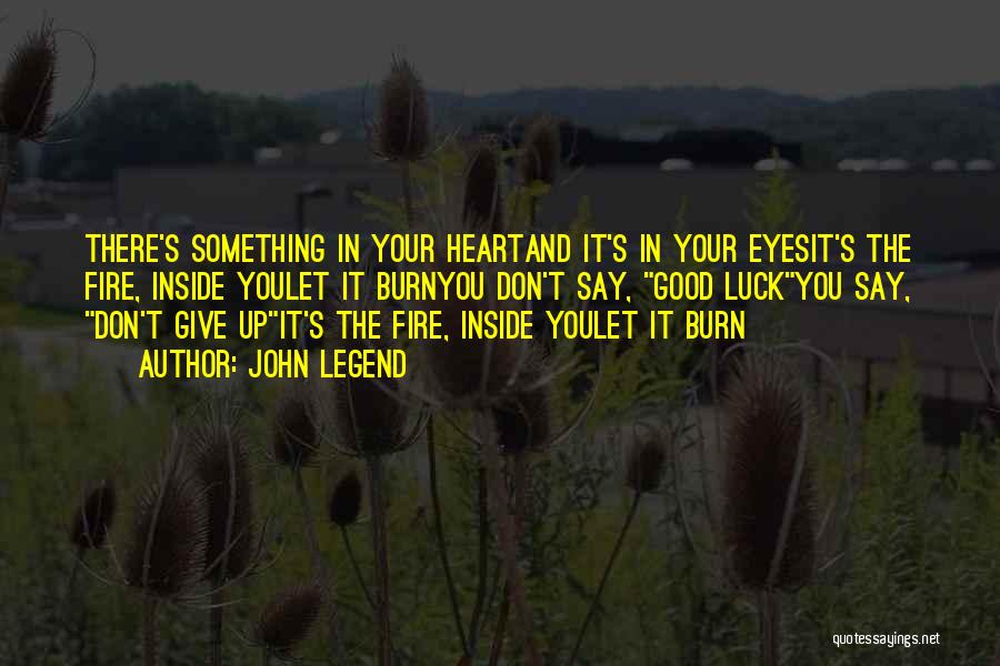 Fire In Your Eyes Quotes By John Legend